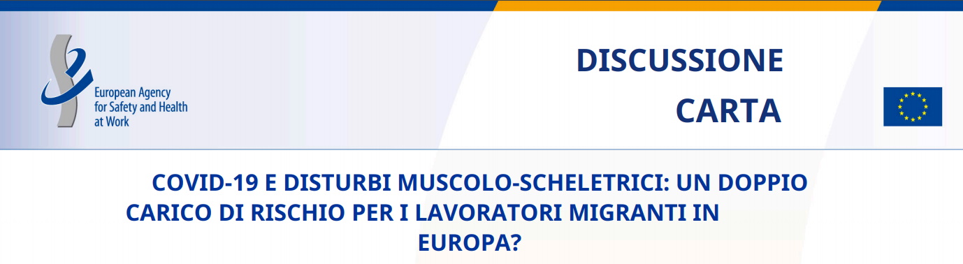 COVID-19 e disturbi muscolo-scheletrici: doppio carico di rischi per i lavoratori migranti in Europa? Questo il nuovo documento pubblicato da Eu-Osha che rientra tra le ricerche le schede e i manuali per la campagna Ambienti di lavoro sani e sicuri 2020-2022 Alleggeriamo il carico.