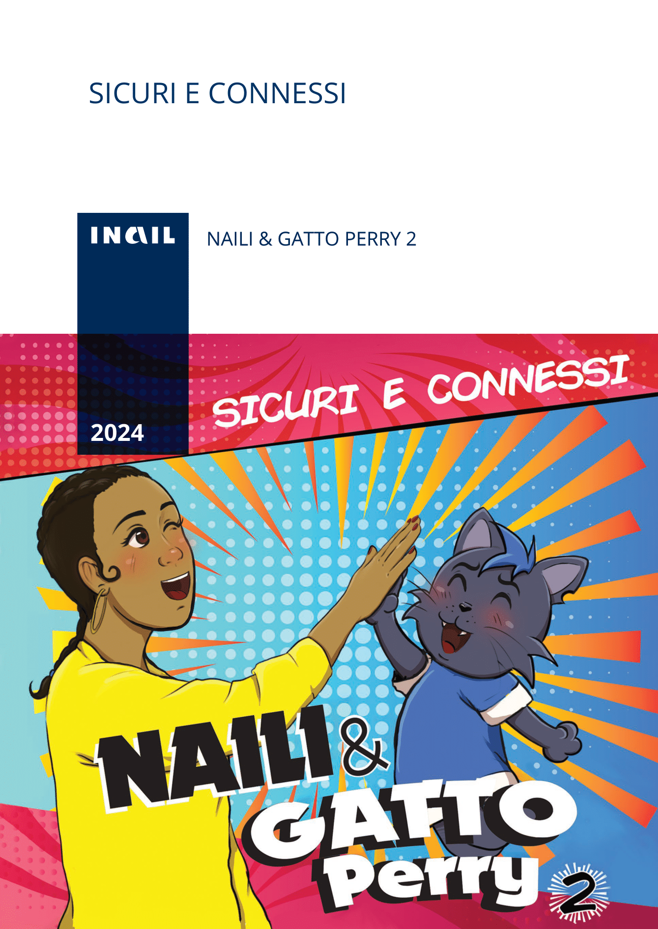 Naili & Gatto Perry - seconda edizione. INAIL 2024. La pubblicazione scaturisce dal progetto di prevenzione “Sicuri e Connessi”. Pubblicazione realizzata da Inail Direzione regionale Campania NWM Network.