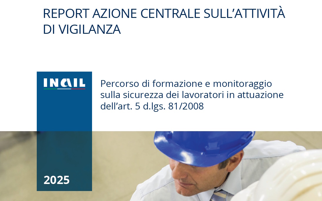 Azione centrale sull’attività di vigilanza Percorso di formazione e monitoraggio sulla sicurezza dei lavoratori. INAIL 2025
